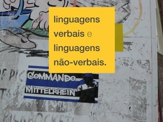 linguagens
verbais e
linguagens
não-verbais.
 