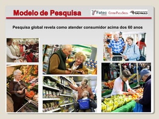 Pesquisa global revela como atender consumidor acima dos 60 anos
 