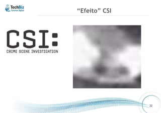 “Efeito” CSI 
22 
 