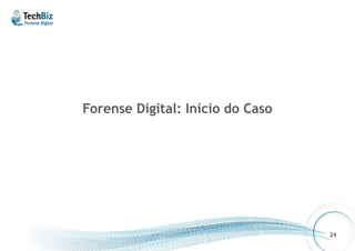 Forense Digital: Início do Caso 
24 
 