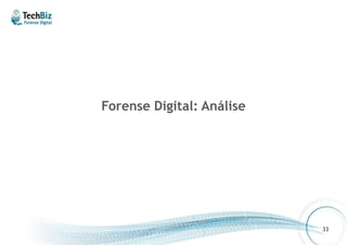Forense Digital: Análise 
33 
 