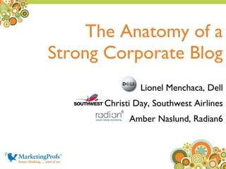The Anatomy of a Strong Corporate Blog Lionel Menchaca, Dell Christi Day, Southwest Airlines Amber Naslund, Radian6 