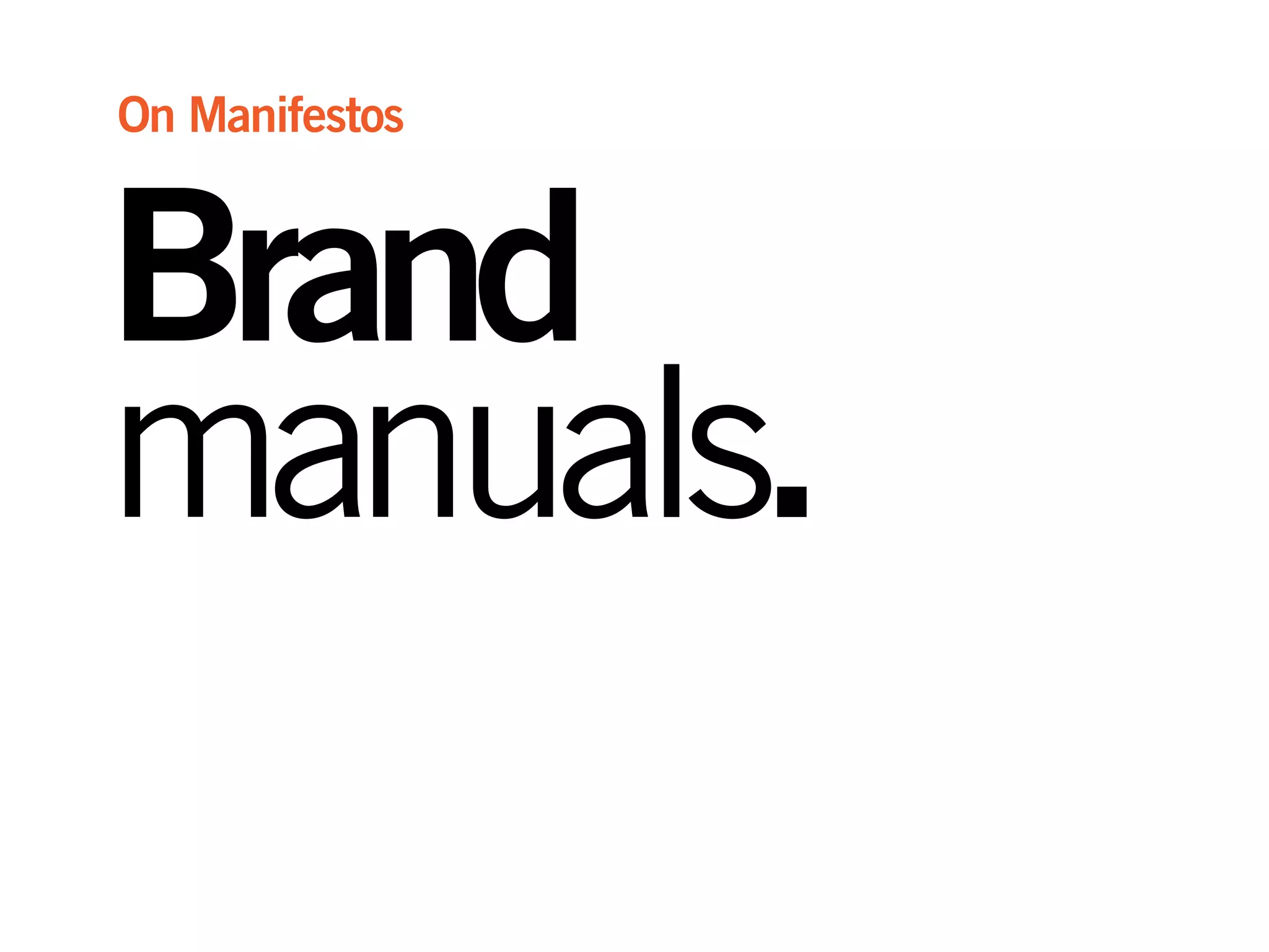 Brand
manuals.
On Manifestos
 