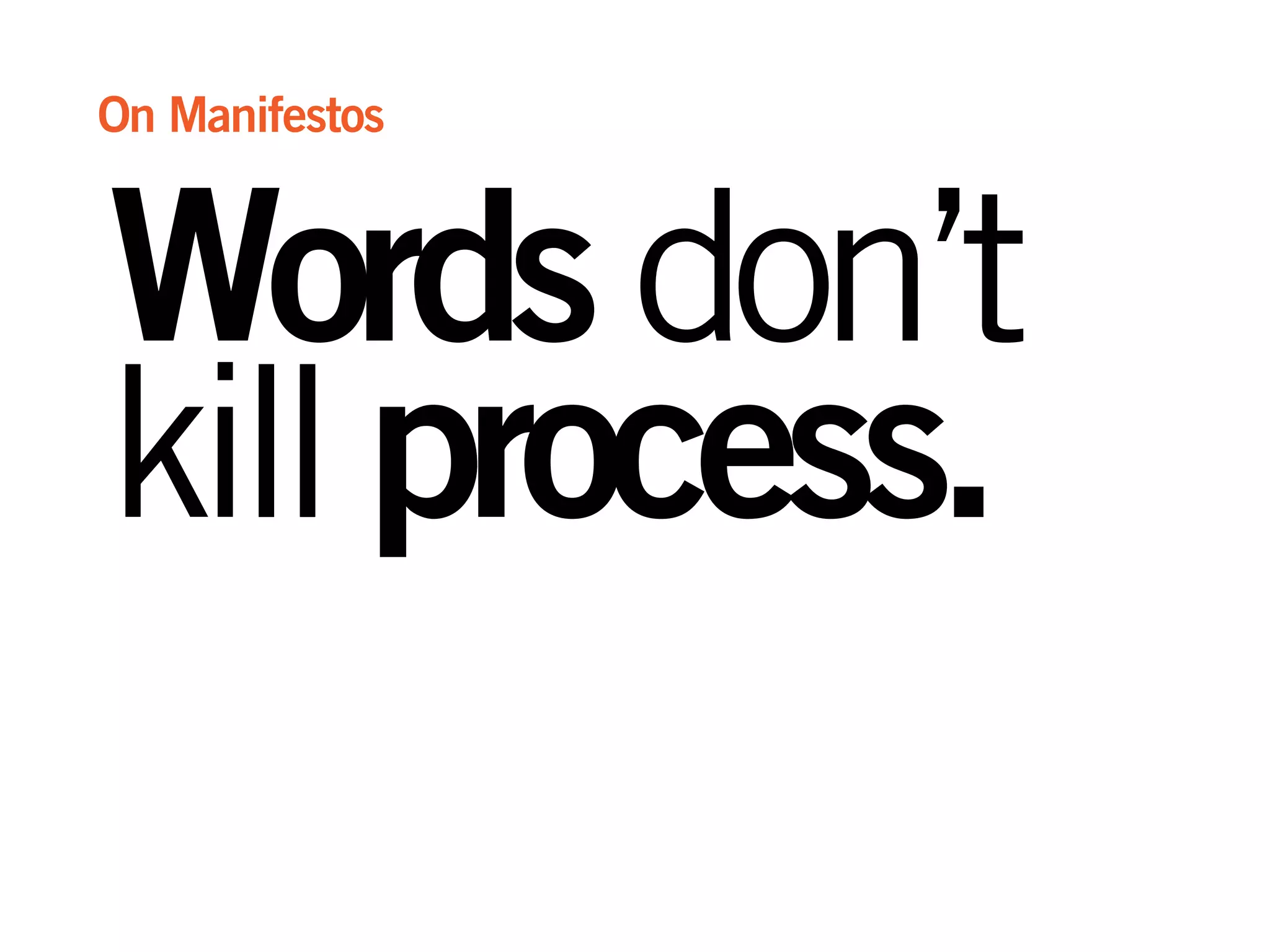 Wordsdon’t
killprocess.
On Manifestos
 