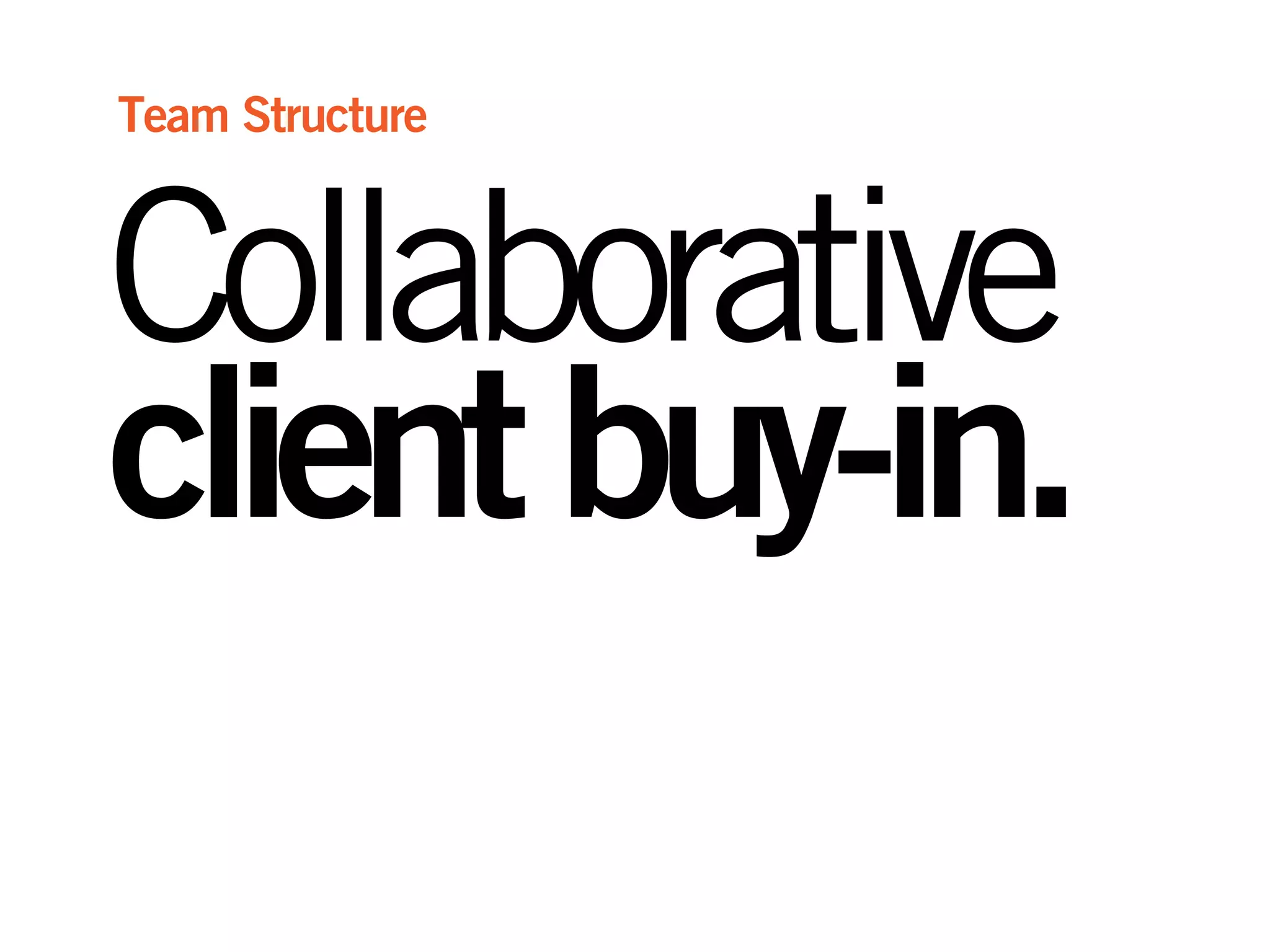 Collaborative
clientbuy-in.
Team Structure
 