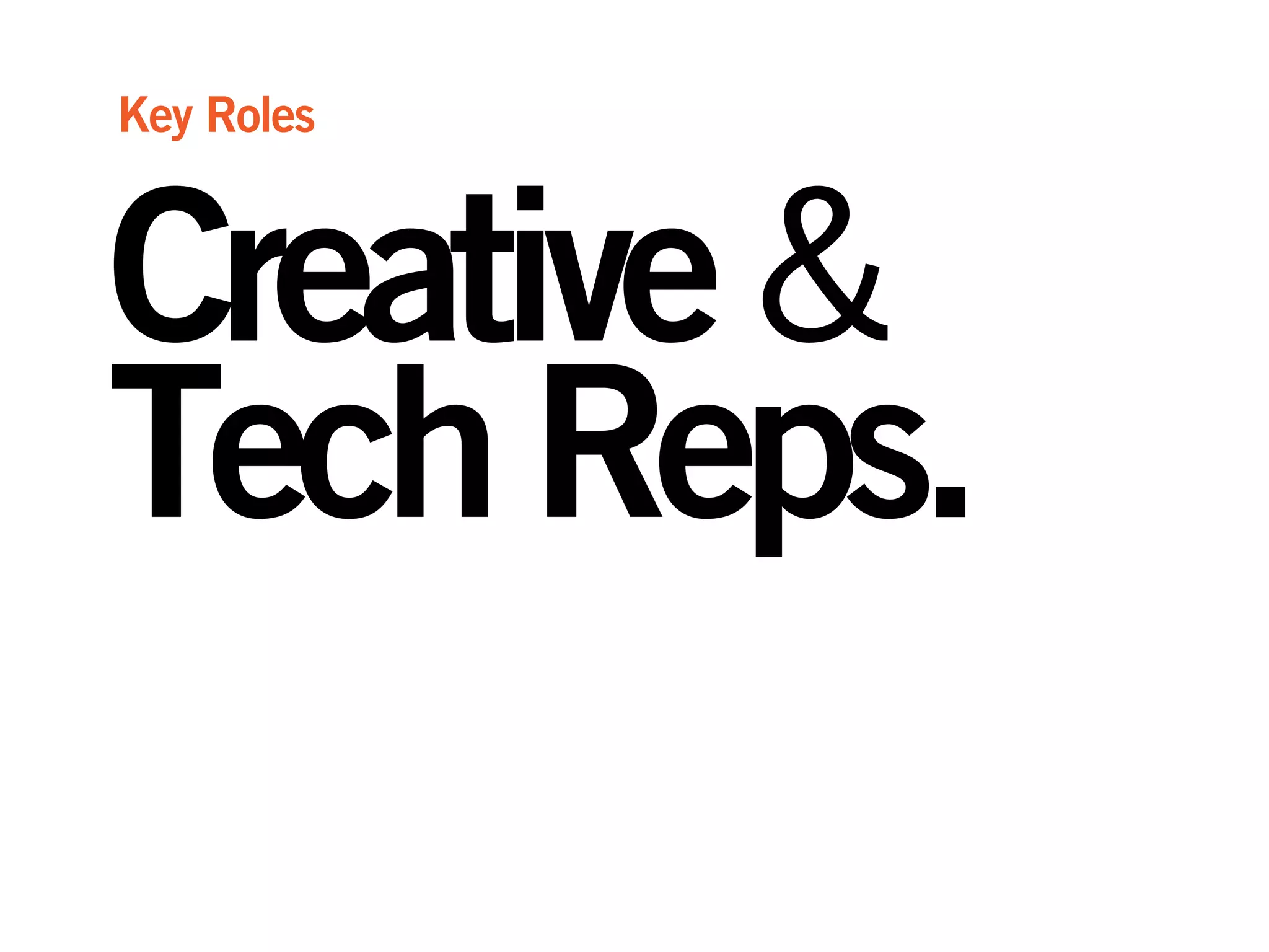 Creative&
TechReps.
Key Roles
 