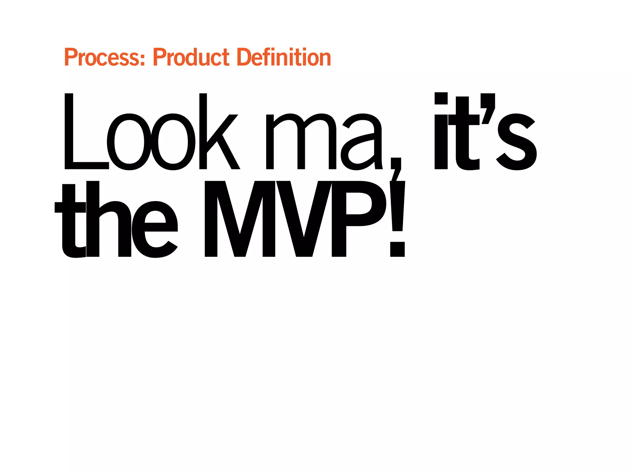Lookma,it’s
theMVP!
Process: Product Definition
 