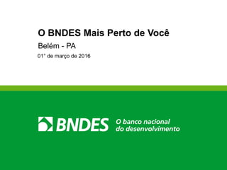 1
O BNDES Mais Perto de Você
São Paulo – SP
15 de agosto de 2017
 