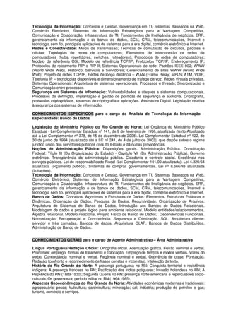 Tecnologia da Informação: Conceitos e Gestão. Governança em TI, Sistemas Baseados na Web,
Comércio Eletrônico, Sistemas de Informação Estratégicos para a Vantagem Competitiva,
Comunicação e Colaboração, Infraestrutura de TI, Fundamentos de Inteligância de negócios, ERP,
gerenciamento da informação e de banco de dados, SCM, CRM, telecomunicações, Internet e
tecnologia sem fio, principais aplicações de sistemas para a era digital, comércio eletrônico e Internet.
Redes e Conectividade: Meios de transmissão; Técnicas de comutação de circuitos, pacotes e
células; Topologias de redes de computadores; Elementos de interconexão de redes de
computadores (hubs, repetidores, switches, roteadores); Protocolos de redes de computadores;
Modelo de referência OSI; Modelo de referência TCP/IP; Protocolos TCP/IP; Endereçamento IP;
Protocolos de roteamento RIP e RIP II; Sistemas Operacionais de rede; Padrões IEEE 802; WWW
(World Wide Web), Histórico, Serviços e Servidores; Gerenciamento de sites WWW (World Wide
Web); Projeto de redes TCP/IP, Redes de longa distância – WAN (Frame Relay; MPLS; ATM, VOIP,
Telefonia IP – tecnologias disponíveis e dimensionamento de tráfego de voz, Redes virtuais privadas.
Sistemas Operacionais: Arquitetura de sistemas operacionais; Processos e threads; Sincronização e
Comunicação entre processos
Segurança em Sistemas de Informação: Vulnerabilidades e ataques a sistemas computacionais.
Processos de definição, implantação e gestão de políticas de segurança e auditoria. Criptografia,
protocolos criptográficos, sistemas de criptografia e aplicações. Assinatura Digital. Legislação relativa
à segurança dos sistemas de informação.
CONHECIMENTOS ESPECÍFICOS para o cargo de Analista de Tecnologia da Informação –
Especialidade: Banco de Dados
Legislação do Ministério Público do Rio Grande do Norte: Lei Orgânica do Ministério Público
Estadual - Lei Complementar Estadual nº 141, de 9 de fevereiro de 1996, atualizada (texto Atualizado
até a Lei Complementar nº 378, de 15 de dezembro de 2008). Lei Complementar Estadual nº 122, de
30 de junho de 1994 (atualizado até a LC nº 241, de 4 de julho de 2002), que dispõe sobre o regime
jurídico único dos servidores públicos civis do Estado e dá outras providências.
Noções de Administração Pública: Disposições gerais. Administração Pública. Constituição
Federal: Título III (Da Organização do Estado) - Capítulo VII (Da Administração Pública). Governo
eletrônico. Transparência da administração pública. Cidadania e controle social. Excelência nos
serviços públicos. Lei de responsabilidade Fiscal (Lei Complementar 101/00 atualizada). Lei 4.320/64
atualizada (orçamento público). Sistemas de compras governamentais. Lei nº 8.666/93 atualizada
(licitações).
Tecnologia da Informação: Conceitos e Gestão. Governança em TI, Sistemas Baseados na Web,
Comércio Eletrônico, Sistemas de Informação Estratégicos para a Vantagem Competitiva,
Comunicação e Colaboração, Infraestrutura de TI, Fundamentos de Inteligância de negócios, ERP,
gerenciamento da informação e de banco de dados, SCM, CRM, telecomunicações, Internet e
tecnologia sem fio, principais aplicações de sistemas para a era digital, comércio eletrônico e Internet.
Banco de Dados: Conceitos. Algoritmos e Estruturas de Dados: Elementos, Estruturas Estáticas e
Dinâmicas, Ordenação de Dados, Pesquisa de Dados, Recursividade, Organização de Arquivos.
Arquitetura de Sistemas de Banco de Dados. Introdução aos Bancos de Dados Relacionais.
Modelagem de dados e projeto lógico para ambiente relacional. Modelo entidades/relacionamentos.
Álgebra relacional. Modelo relacional. Projeto Físico de Banco de Dados; Dependências Funcionais.
Normalização. Recuperação e Concorrência. Segurança e Otimização. SQL. Arquitetura cliente-
servidor e três camadas. Bancos de dados. Arquitetura OLAP. Bancos de Dados Distribuídos.
Administração de Banco de Dados.
CONHECIMENTOS GERAIS para o cargo de Agente Administrativo – Área Administrativa
Língua Portuguesa/Redação Oficial: Ortografia oficial. Acentuação gráfica. Flexão nominal e verbal.
Pronomes: emprego, formas de tratamento e colocação. Emprego de tempos e modos verbais. Vozes do
verbo. Concordância nominal e verbal. Regência nominal e verbal. Ocorrência de crase. Pontuação.
Redação (confronto e reconhecimento de frases corretas e incorretas). Intelecção de texto.
História do Rio Grande do Norte: A presença portuguesa no RN: Conquista territorial e resistência
indígena; A presença francesa no RN; Pacificação dos índios potiguares; Invasão holandesa no RN; A
República do RN (1889-1930); Segunda Guerra no RN: presença norte-americana e repercussões sócio-
culturais; Os governos do período militar no RN (1964-1985).
Aspectos Geoeconômicos do Rio Grande do Norte: Atividades econômicas modernas e tradicionais:
agropecuária; pesca; fruticultura; carcinicultura; mineração; sal; indústria; produção de petróleo e gás;
turismo, comércio e serviços.
 