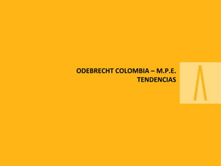 ODEBRECHT COLOMBIA – M.P.E.
               TENDENCIAS
 