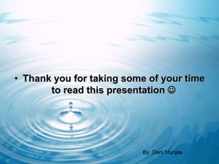 • Thank you for taking some of your time
       to read this presentation 




                          By: Deni Munjas
 