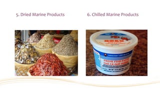 5. Dried Marine Products 6. Chilled Marine Products
 