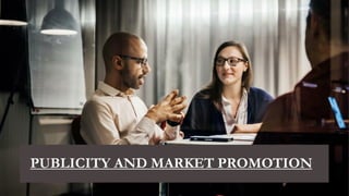 PUBLICITY AND MARKET PROMOTION
 