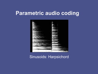 Parametric audio coding Sinusoids: Harpsichord 