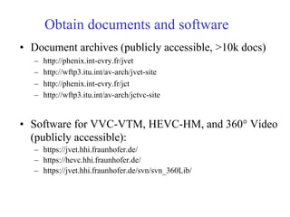 • Document archives (publicly accessible, >10k docs)
– http://phenix.int-evry.fr/jvet
– http://wftp3.itu.int/av-arch/jvet-...