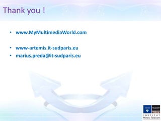 • www.MyMultimediaWorld.com
• www-artemis.it-sudparis.eu
• marius.preda@it-sudparis.eu
Thank you !
 