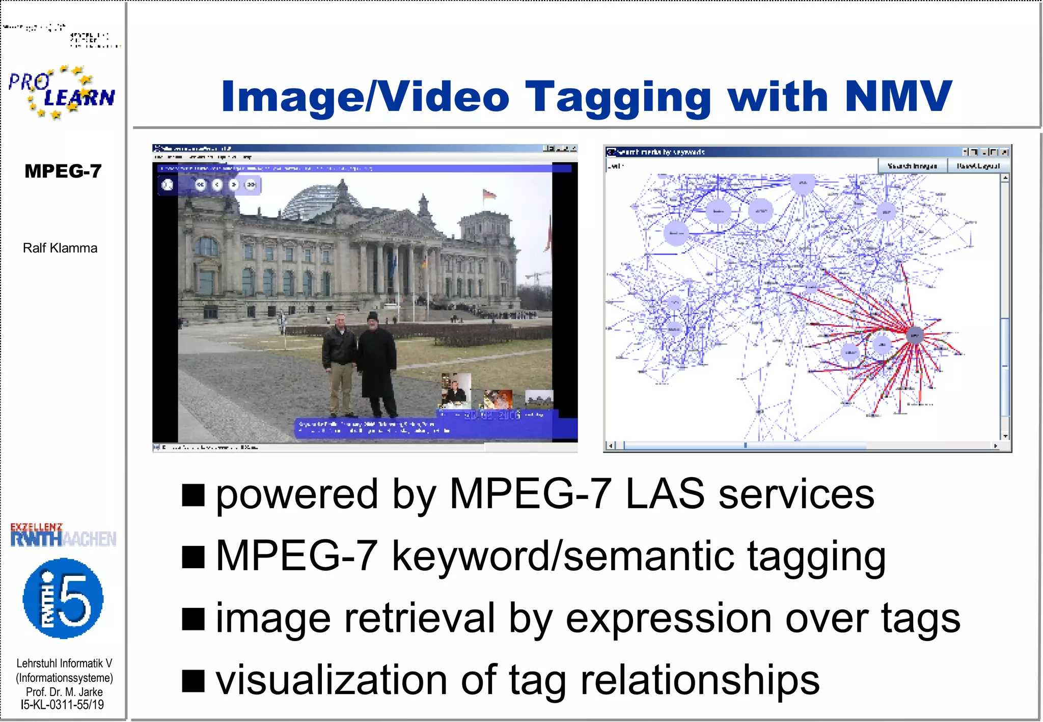 Image/Video Tagging with NMV powered by MPEG-7 LAS services MPEG-7 keyword/semantic tagging image retrieval by expression over tags  visualization of tag relationships 