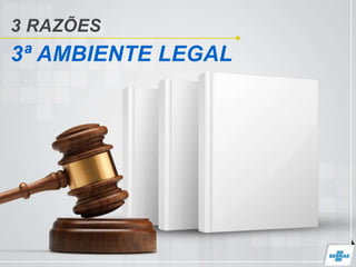 3 RAZÕES
3ª AMBIENTE LEGAL
 