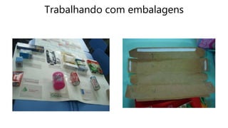 Trabalhando com embalagens
 