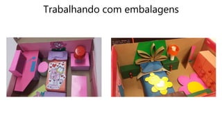 Trabalhando com embalagens
 