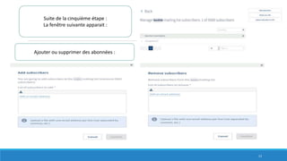Suite de la cinquième étape :
La fenêtre suivante apparait :
Ajouter ou supprimer des abonnées :
13
 