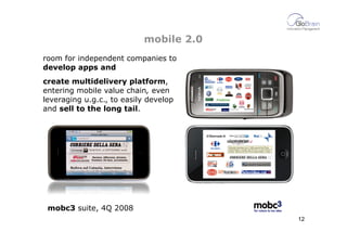 mobile 2.0
room for independent companies to
develop apps and
create multidelivery platform,
entering mobile value chain, ...