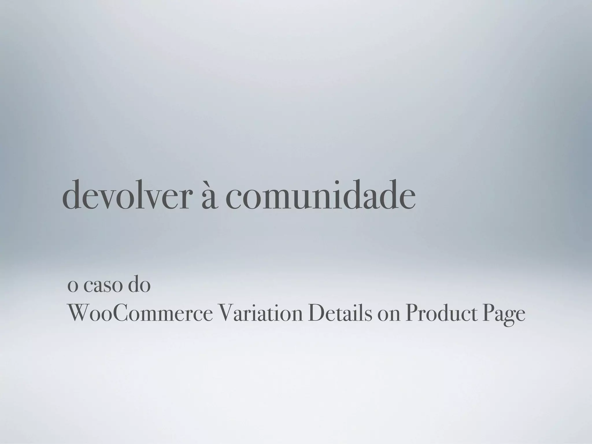 devolver à comunidade

o caso do
WooCommerce Variation Details on Product Page
 