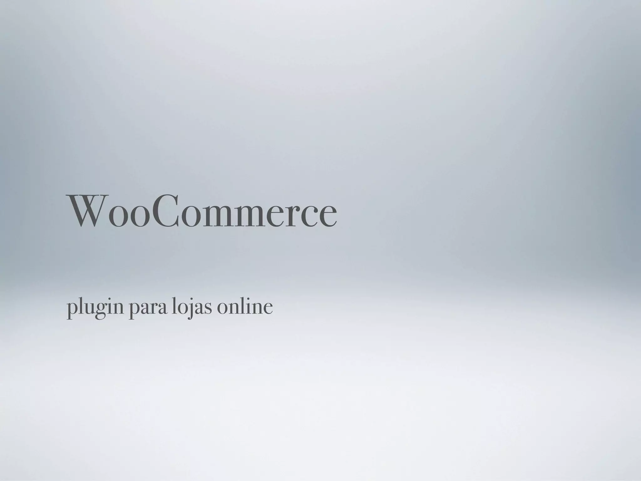 WooCommerce
plugin para lojas online
 
