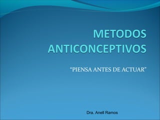 “PIENSA ANTES DE ACTUAR”

Dra. Anell Ramos

 