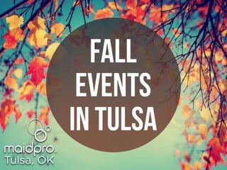 Fall Events In Tulsa
Brought To You By: MaidPro Tulsa
 