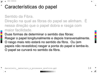 Características do papel Sentido da Fibra.  Direção na qual as fibras do papel se alinham.  É nessa direção que o papel do...