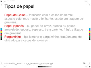 Tipos de papel Papel-da-China  – fabricado com a casca do bambu, aspecto sujo, mas macio e brilhante, usado em tiragem de ...