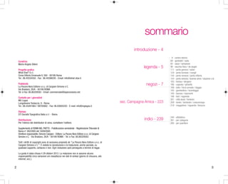 sommario
introduzione - 4
Curatrice
Maria-Angela Silleni
Progetto grafico
What Else? S.r.l.
Corso Vittorio Emanuele II, 284 - 00186 Roma
Tel.: 06.45554550 - Fax: 06.45596030 - Email: info@what-else.it
Pubblicità
La Pecora Nera Editore s.n.c. di Cargiani Simone e C.
Via Bradano, 26/A - 00199 ROMA
Tel. e Fax: 06.86329583 - Email: commerciale@lapecoranera.net
Contatto per i giornalisti
MG Logos
Lungotevere Testaccio, 9 - Roma
Tel.: 06.45491984 / 99705682 - Fax: 06.83605250 - E-mail: info@mglogos.it

legenda - 5

negozi - 7

sez. Campagna Amica - 223

8 - centro storico
69 - garibaldi / isola
83 - sarpi / sempione
99 - vecchia fiera / de angeli
111 - porta genova / solari
124 - porta ticinese / navigli
134 - porta romana / porta vittoria
154 - porta venezia / buenos aires / stazione c.le
183 - bovisa / dergano
186 - cagnola / ghisolfa
189 - lotto / forze armate / baggio
192 - giambellino / lorenteggio
195 - barona / ripamonti
198 - lodi / rogoredo
201 - città studi / forlanini
209 - loreto / lambrate / crescenzago
219 - maggiolina / niguarda / bicocca

Stampa
STI Società Tipografica Italia a r.l. - Roma
Distribuzione
Per l'elenco dei distributori di zona, contattare l'editore.

indici - 239

240 - alfabetico
261 - per categoria
285 - per quartiere

Supplemento di ROMA NEL PIATTO - Pubblicazione semestrale - Registrazione Tribunale di
Roma n° 262/2005 del 18/09/2005
Direttore responsabile: Simone Cargiani - Editore: La Pecora Nera Editore s.n.c. di Cargiani
Simone e C. - Via Bradano, 26/A - 00199 ROMA - Tel. e Fax: 06.86329583
Tutti i diritti di copyright sono di esclusiva proprietà de "La Pecora Nera Editore s.n.c. di
Cargiani Simone e C.". È vietata la riproduzione e la traduzione, anche parziale, su
qualsiasi supporto, cartaceo e non. Ogni violazione sarà perseguita a termini di legge.
La guida è stata chiusa il 29 ottobre 2013. La redazione non si assume alcuna
responsabilità circa variazioni e/o inesattezze nei dati di sintesi (giorno di chiusura, sito
internet, ecc.).

2

3

 