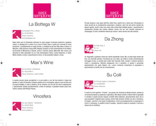 sarpi
sempione

sarpi
sempione

La Bottega W

Piccola enoteca a due passi dall'Arco della Pace, aperta fino a tarda sera. All'ingresso si
viene accolti da un arredamento essenziale e moderno, oltre che dai sorrisi cordiali dei
giovani gestori, pronti a dare una mano nella scelta della bottiglia giusta. L'assortimento è
volutamente limitato alle cantine italiane, tranne che per una ristretta selezione di
Champagne. Di sera l'ambiente diventa più vivace e viene servito vino alla mescita.

Via Giuseppe Prina, 2 (Sarpi)
Tel. 02/39444604
Chiuso: Domenica
www.labottegaw.com

Negli ultimi anni la Chinatown milanese ha visto sorgere numerose enoteche a gestione
cinese. La Bottega W, ai confini fra la zona di Paolo Sarpi e quella più ricercata di Corso
Sempione, è probabilmente la meglio fornita. La bottega ha già due filiali attive a Roma e a
Wenzhou, nella provincia cinese dello Zhejiang; propone un buon assortimento di vini italiani,
dal Brunello di Montalcino al Barolo, anche a marchio proprio (MarcoW). Non manca una
selezione di altre specialità, fra cui l'olio extravergine d'oliva, l'aceto balsamico, il miele.
Molto limitato è invece l'assortimento di birre, di noti produttori italiani o cinesi.

Max's Wine
Via Ezio Biondi, 5 (Sempione)
Tel. 338/7059613
Chiuso: Domenica; Lunedì mattina

In questo piccolo locale accogliente ci si può sedere a uno dei due tavolini in legno per
gustare un calice di bonarda e passare qualche ora in compagnia; oppure si può arrivare con
la propria bottiglia, in vetro o plastica, da far riempire con uno dei vini sfusi a disposizione.
L'assortimento cambia periodicamente: a titolo di esempio, è possibile trovare pinot nero,
merlot, barbera dell'Oltrepò Pavese.

Vinosfera
Via Luigi Cagnola, 7 (Sempione)
Tel. 02/87074004
Chiuso: Domenica
www.vinosfera.it

86

Da Zhong
Via Paolo Sarpi, 4
Tel. n.d.
Chiuso: mai

Un negozietto a gestione cinese per clienti soprattutto cinesi. Ma, se siete degli amanti del
tofu, non dovreste perdere l'occasione per una visita: qui infatti si vende esclusivamente
formaggio di soia. Le varietà sono molte: tofu marinato, fritto, condito, in diverse varietà di
colore e consistenza. Ottenere spiegazioni non è semplice, in quanto il personale
generalmente non parla italiano, ma i prezzi contenuti consentono di acquistare e
sperimentare le varietà che più incuriosiscono.

Su Coili
Via Principe Eugenio, 6 (Sempione)
Tel. 02/33602643
Chiuso: Domenica

In sardo Su Coili significa “il fienile”: una parola che rimanda ad attività antiche, simbolo di
un'economia basata su pastorizia e agricoltura. Allo stesso mondo si rifanno tutte le specialità
in vendita in questo piccolo negozio: prodotti della tradizione, genuinamente sardi. Qui si
può acquistare l'originale pane carasau, anche nella versione condita con olio e rosmarino,
la fregola, i pecorini a vari gradi di stagionatura. Come accompagnamento si propongono il
mirto e il cannonau; in qualità di dolci le seadas, i dolcetti di pasta di mandorle, il torrone e
diversi tipi di confetture.

87

 