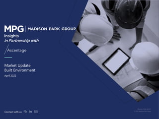 1
Member FINRA & SIPC
© 2022 Madison Park Group
Connect with us
April 2022
Market Update
Built Environment
Insights
in Partnership with
Ascentage
 