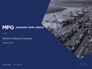 1
Connect with us
September 2021
Maritime Software Ecosystem
Member FINRA & SIPC
© 2021 Madison Park Group
 