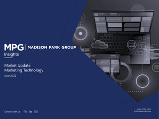 1
Member FINRA & SIPC
© 2022 Madison Park Group
Connect with us
June 2022
Market Update
Marketing Technology
Insights
 