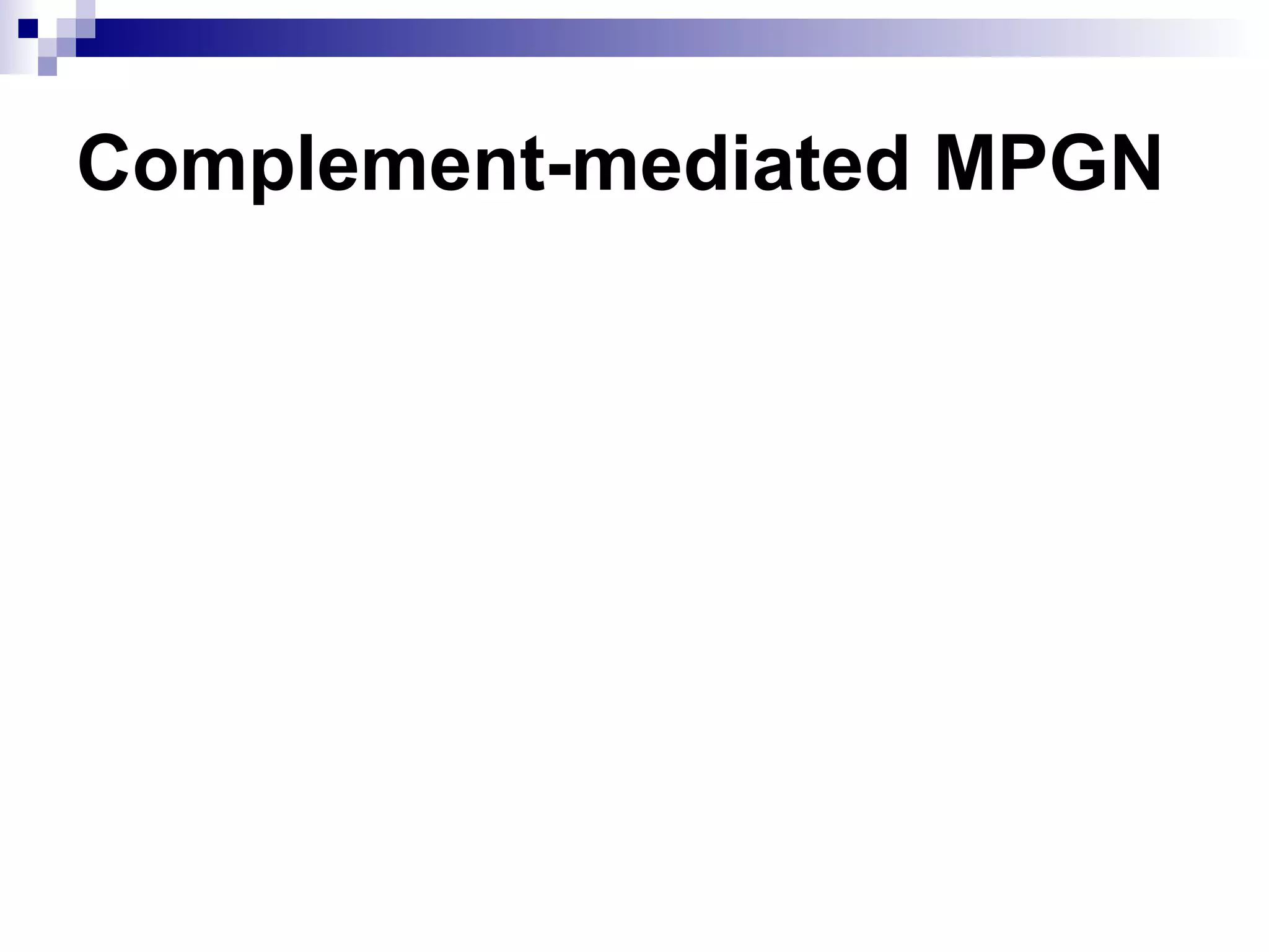 Complement-mediated MPGN
 