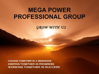 MEGA POWER PROFESSIONAL GROUP GROW WITH US 