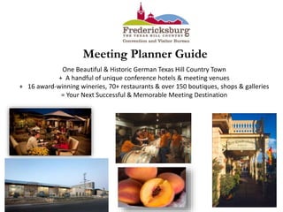 Meeting Planner Guide
One Beautiful & Historic German Texas Hill Country Town
+ A handful of unique conference hotels & meeting venues
+ 16 award-winning wineries, 70+ restaurants & over 150 boutiques, shops & galleries
= Your Next Successful & Memorable Meeting Destination
 