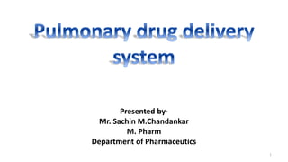 1
Presented by-
Mr. Sachin M.Chandankar
M. Pharm
Department of Pharmaceutics
 