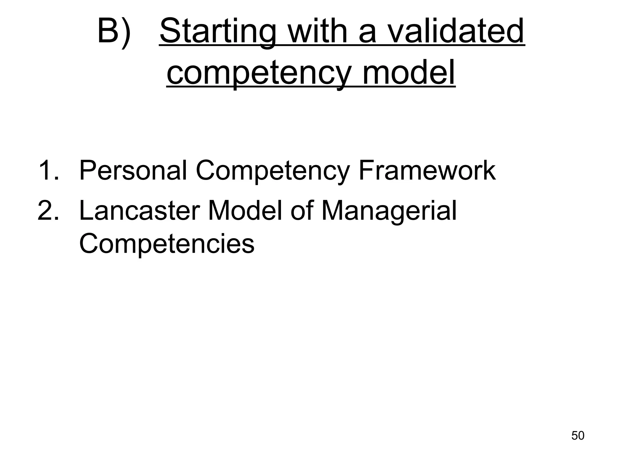 50
B) Starting with a validated
competency model
1. Personal Competency Framework
2. Lancaster Model of Managerial
Competencies
 