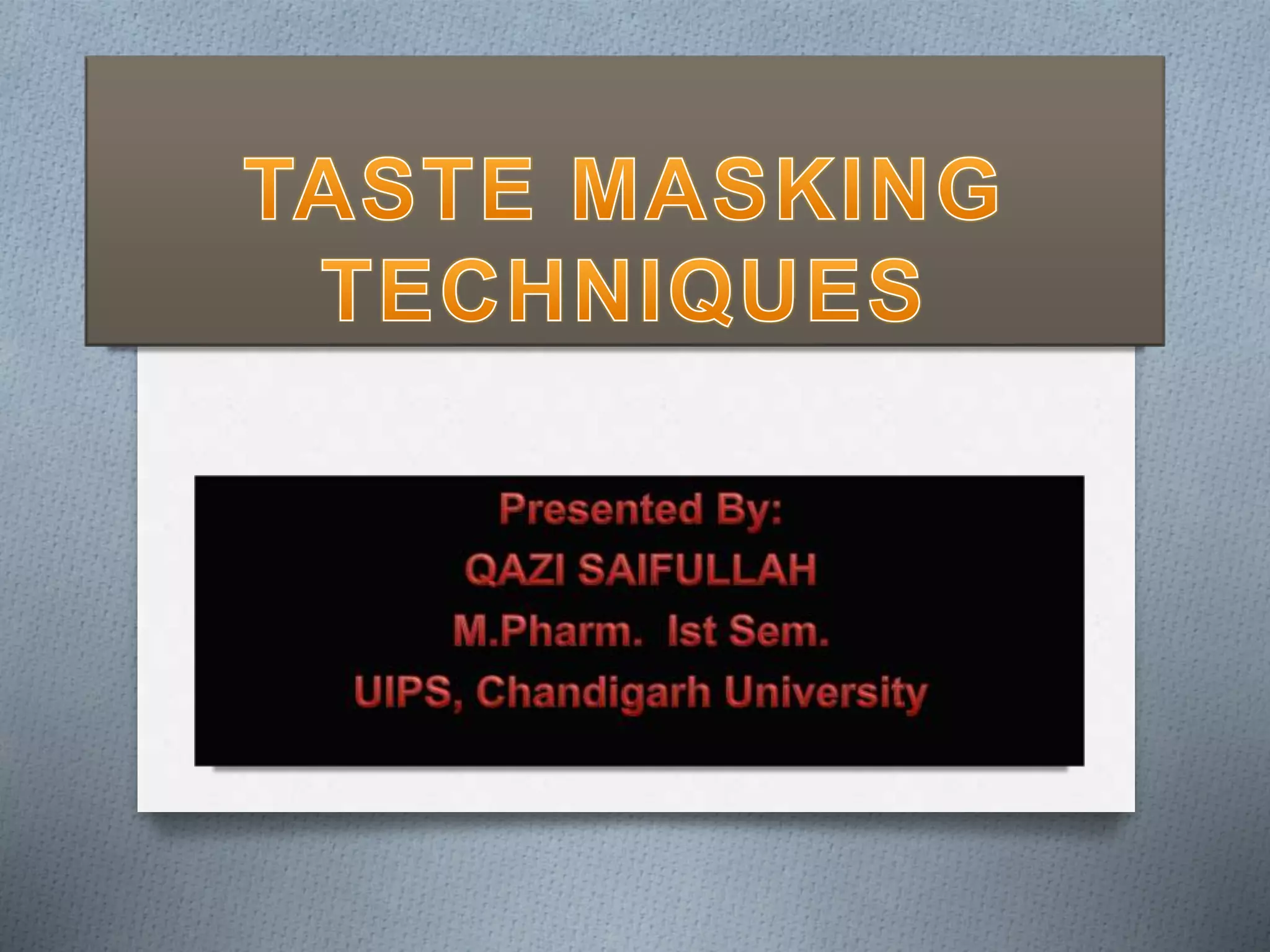M pharm taste masking techniques PPT