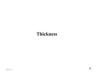 44 
Thickness 
09/30/14 44 
 