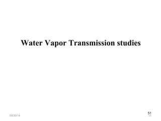 51 
Water Vapor Transmission studies 
09/30/14 51 
 