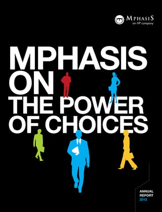 MPHASIS
ON
the power
of CHOICES

         ANNUAL
         REPORT
         2012
 