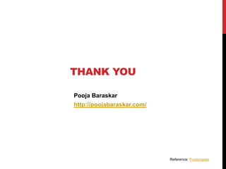 THANK YOU
Pooja Baraskar
http://poojabaraskar.com/
Reference: Postscapes
 