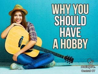 Why You Should Have A Hobby
Brought to you by: MaidPro Central
CT
 