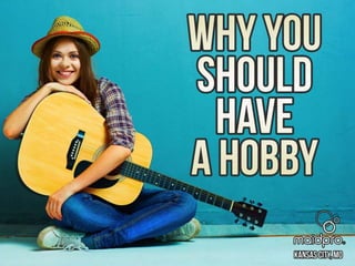 Why You Should Have A Hobby
Brought to you by: MaidPro Kansas
City
 