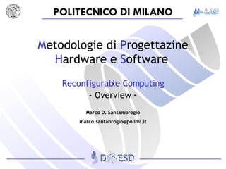 M etodologie   di  P rogettazine  H ardware e  S oftware   Reconfigurable Computing - Overview  - 